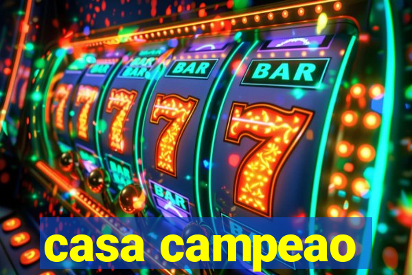 casa campeao